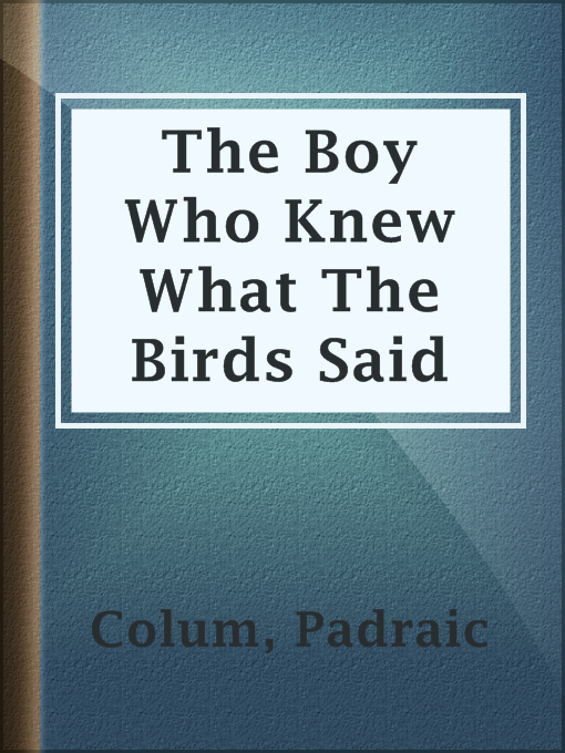 Title details for The Boy Who Knew What The Birds Said by Padraic Colum - Wait list